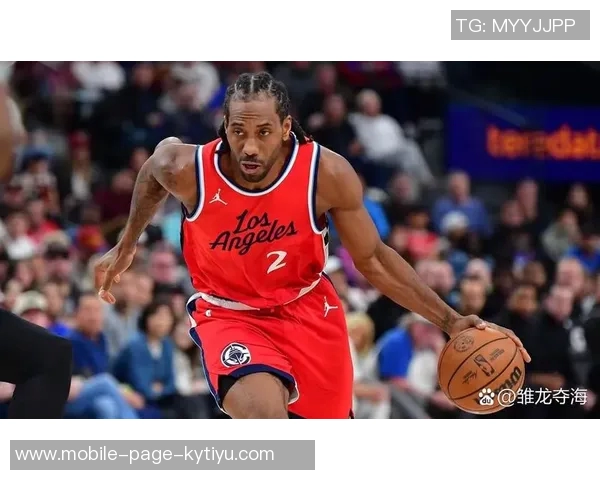 莱昂纳德分享家庭生活理念努力平衡篮球与亲情的关系